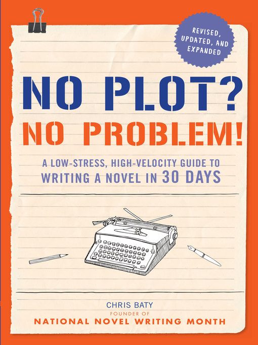 Title details for No Plot? No Problem! Revised and Expanded Edition by Chris Baty - Available